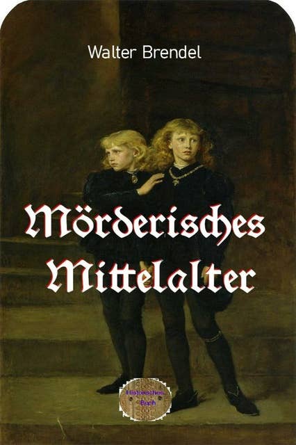 Mörderisches Mittelalter: Historische Verbrechen