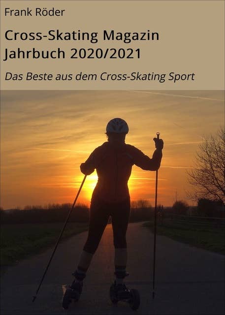 Cross-Skating Magazin Jahrbuch 2020/2021: Das Beste aus dem Cross-Skating Sport