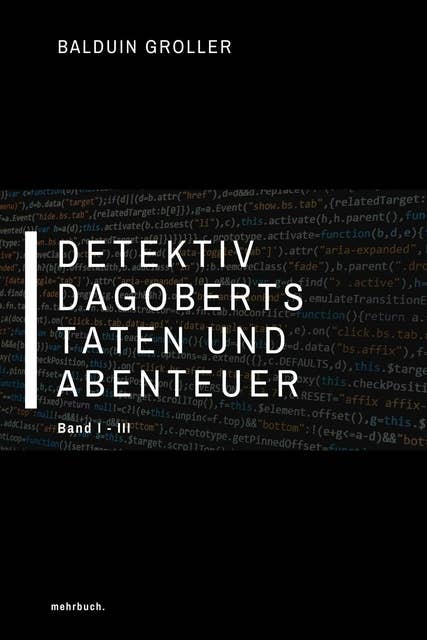 Detektiv Dagoberts Taten und Abenteuer: Band I - III