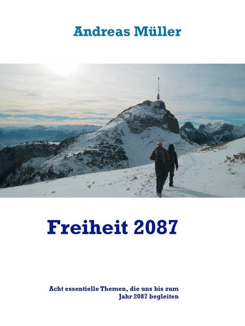 Freiheit 2087: Acht essentielle Themen, die uns bis zum Jahr 2087 begleiten