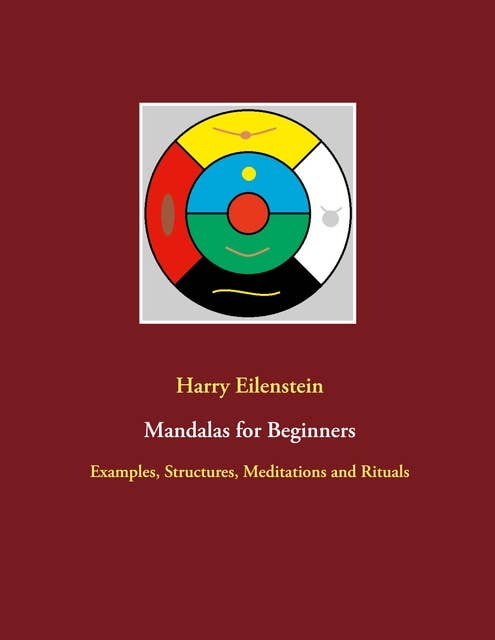 Mandalas for Beginners: Examples, Structures, Meditations and Rituals