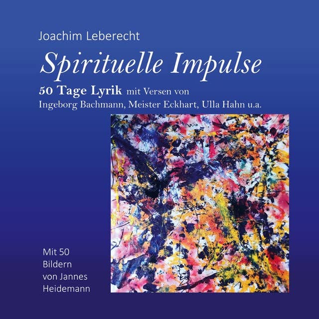 Spirituelle Impulse: 50 Tage Lyrik mit Versen von Ingeborg Bachmann, Meister Eckhart, Ulla Hahn u.a.