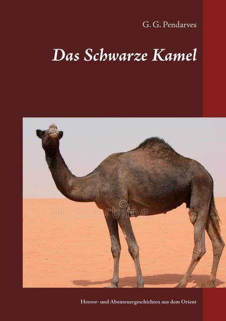 Das Schwarze Kamel: Horror- und Abenteuergeschichten aus dem Orient