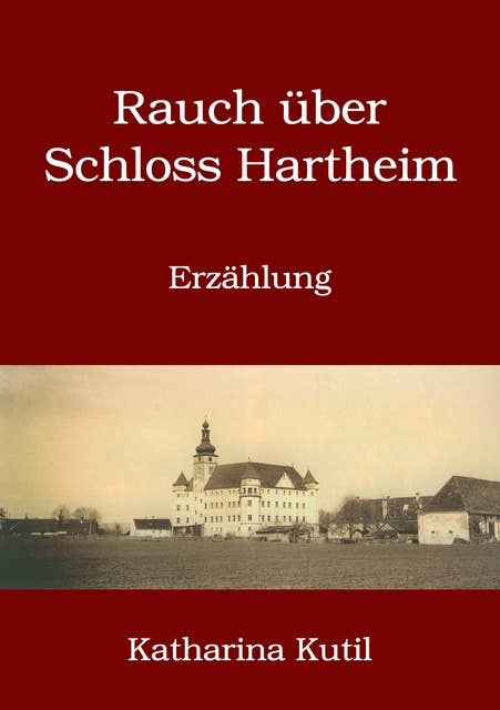 Rauch über Schloss Hartheim: Erzählung