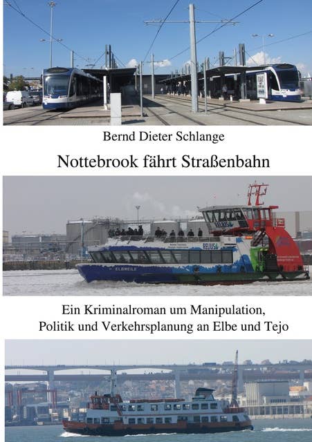 Nottebrook fährt Straßenbahn: Ein Kriminalroman um Manipulation, Politik und Verkehrsplanung an Elbe und Tejo