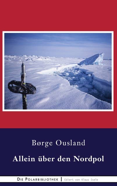 Allein über den Nordpol: Bericht einer Trans-Arktis-Soloexpedition