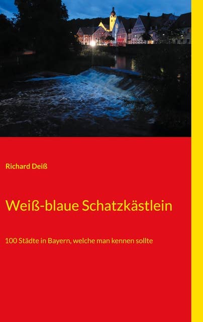Weiß-blaue Schatzkästlein: 100 Städte in Bayern, welche man kennen sollte