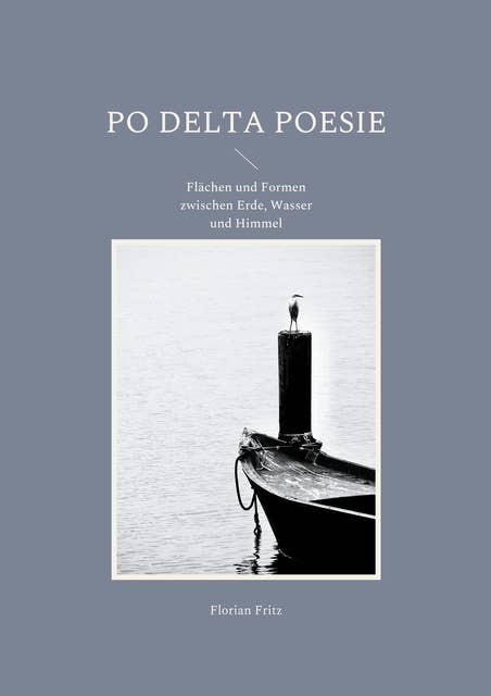 Po Delta Poesie: Flächen und Formen zwischen Erde, Wasser und Himmel