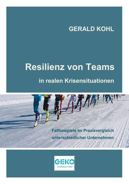 Resilienz von Teams in realen Krisensituationen: Fallbeispiele im Praxisvergleich unterschiedlicher Unternehmen