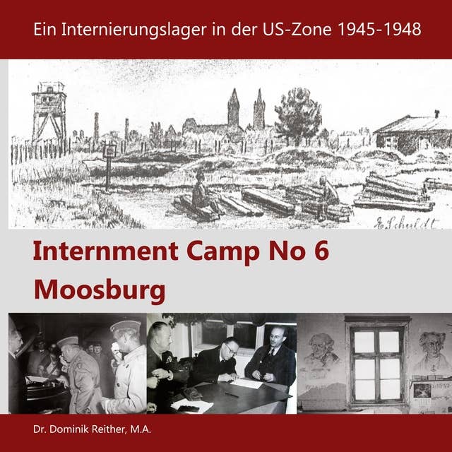 Internment Camp No 6 Moosburg: Ein Internierungslager in der US-Zone 1945-1948