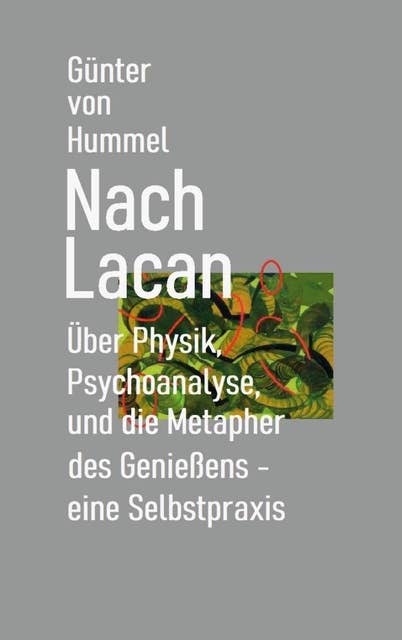Nach Lacan: Über Physik, Psychoanalyse und die Metapher des Genießens