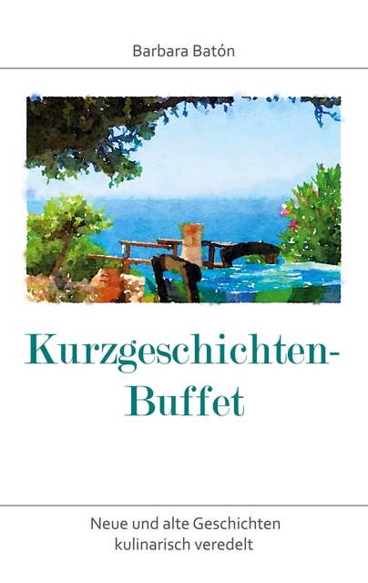 Kurzgeschichten-Buffet: Neue und alte Geschichten kulinarisch veredelt