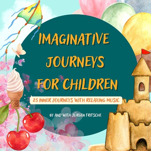 Imaginative journeys for children: 25 inner journeys with relaxing music
