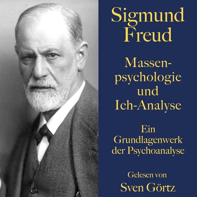 Massenpsychologie und Ich-Analyse: Ein Grundlagenwerk der Psychoanalyse