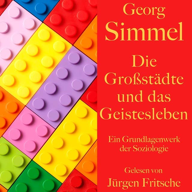 Georg Simmel: Die Großstädte und das Geistesleben: Ein Grundlagenwerk der Soziologie