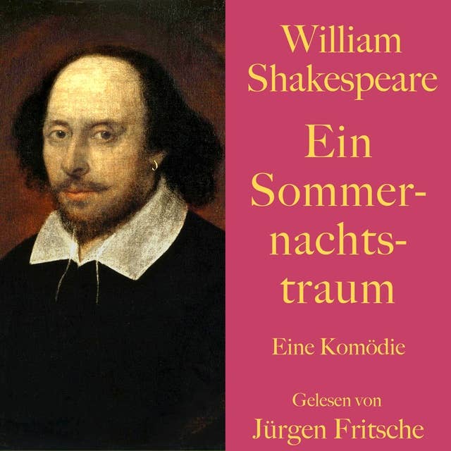 William Shakespeare: Ein Sommernachtstraum: Eine Komödie. Ungekürzt gelesen.
