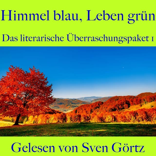 Das literarische Überraschungspaket 1: Himmel blau, Leben grün: Heine, Maupassant, Doyle, Eichendorff und Keyserlingk