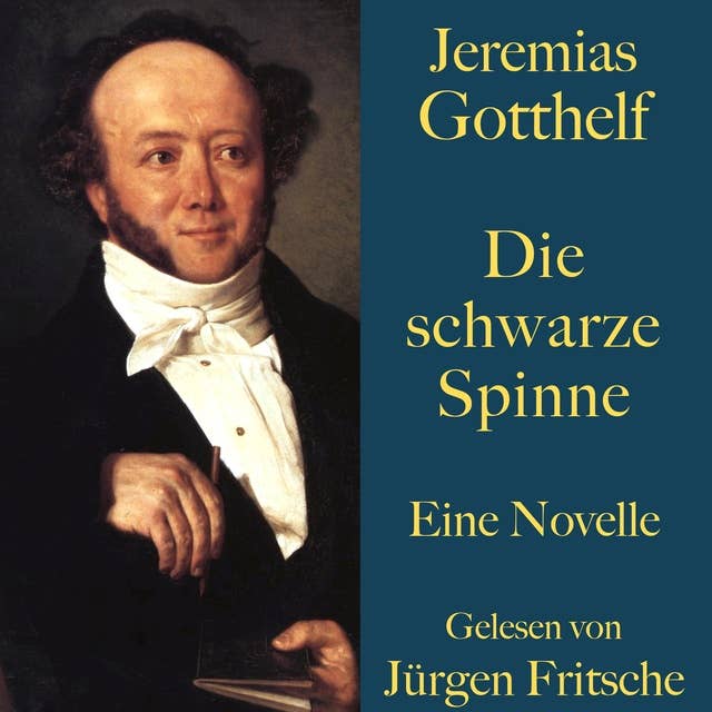 Jeremias Gotthelf: Die schwarze Spinne: Eine Novelle. Ungekürzt gelesen