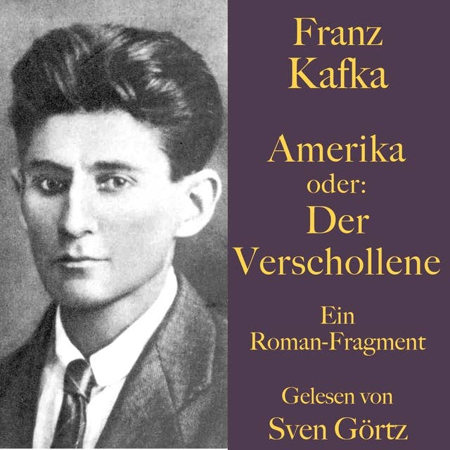 Franz Kafka: Amerika oder: Der Verschollene: Ein Roman-Fragment. Ungekürzt gelesen