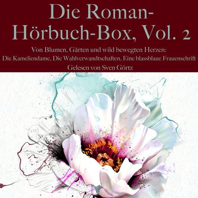 Die Roman-Hörbuch-Box, Vol. 2: Von Blumen, Gärten und wild bewegten Herzen: Die Kameliendame, Die Wahlverwandtschaften, Eine blassblaue Frauenschrift