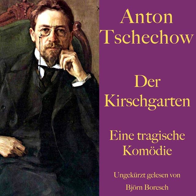 Anton Tschechow: Der Kirschgarten: Eine tragische Komödie. Ungekürzt gelesen
