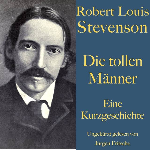 Robert Louis Stevenson: Die tollen Männer: Eine Kurzgeschichte. Ungekürzt gelesen