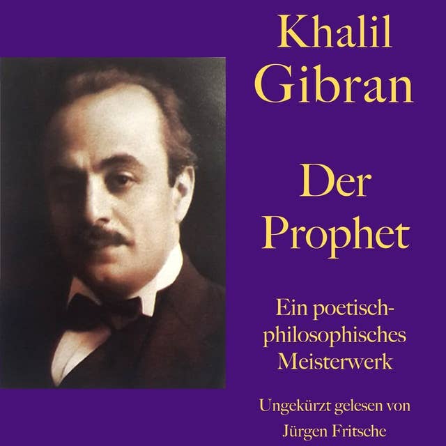 Khalil Gibran: Der Prophet: Ein poetisch-philosophisches Meisterwerk. Ungekürzt gelesen