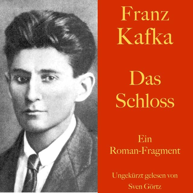 Franz Kafka: Das Schloss: Ein Roman-Fragment. Ungekürzt gelesen