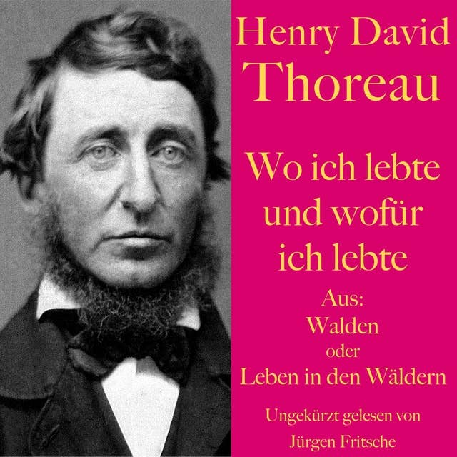 Henry David Thoreau: Wo ich lebte und wofür ich lebte: Aus: Walden oder Leben in den Wäldern