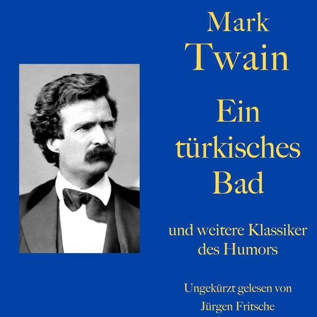 Mark Twain: Ein türkisches Bad - und weitere Klassiker des Humors: Zehn Kurzgeschichten zum Lachen und Schmunzeln