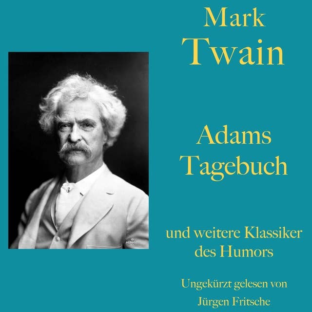 Mark Twain: Adams Tagebuch - und weitere Klassiker des Humors: Zehn Kurzgeschichten zum Lachen und Schmunzeln