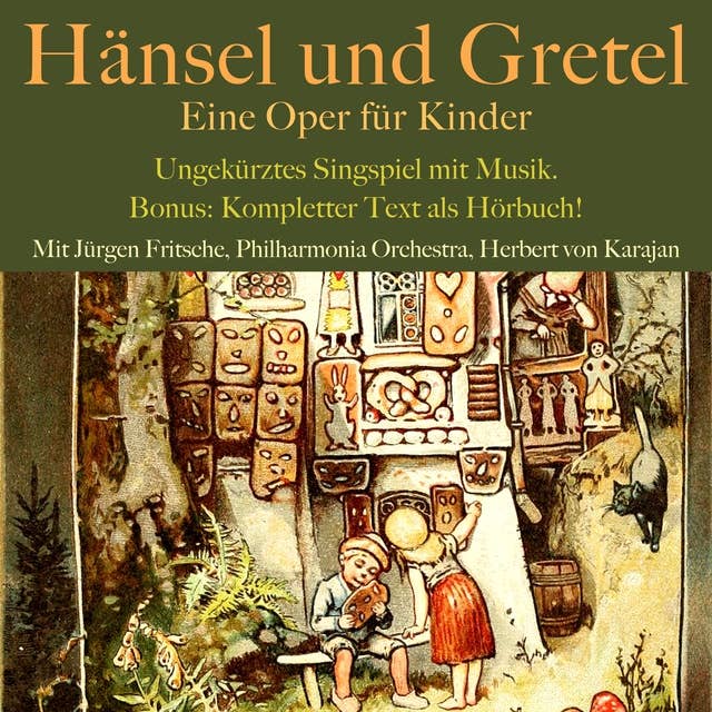 Hänsel und Gretel: Eine Oper für Kinder: Ungekürztes Singspiel mit Musik. Bonus: Kompletter Text als Hörbuch!
