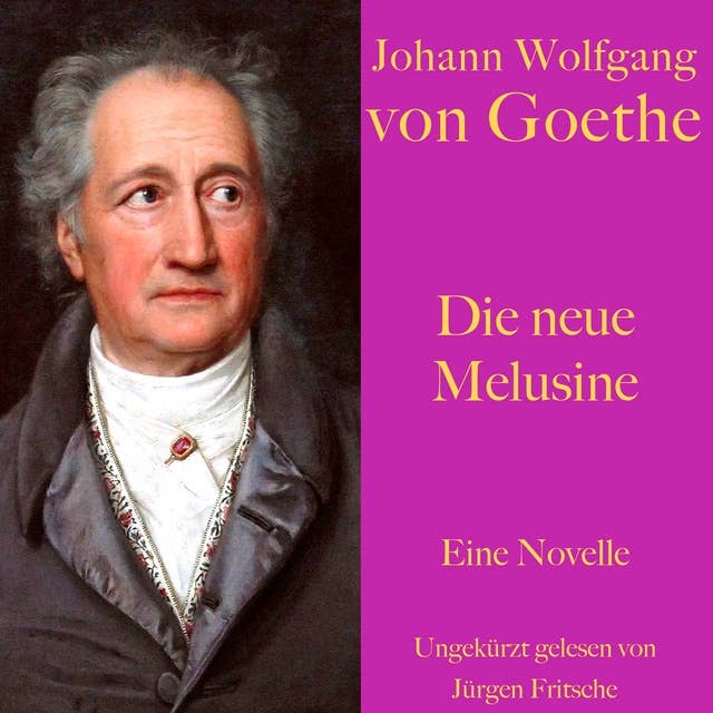 Johann Wolfgang von Goethe: Die neue Melusine: Eine Novelle. Ungekürzt gelesen