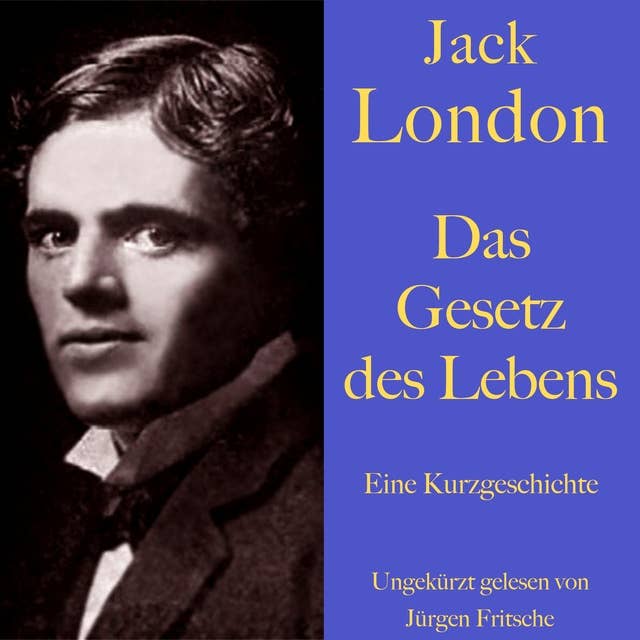 Jack London: Das Gesetz des Lebens: Eine Kurzgeschichte. Ungekürzt gelesen