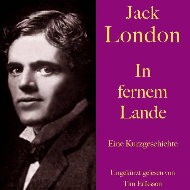 Jack London: In fernem Lande: Eine Kurzgeschichte. Ungekürzt gelesen