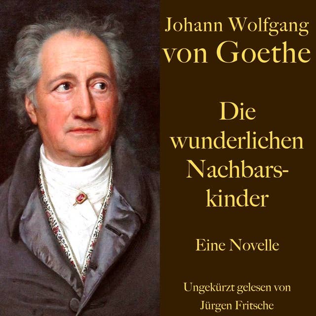 Johann Wolfgang von Goethe: Die wunderlichen Nachbarskinder: Eine Novelle. Ungekürzt gelesen