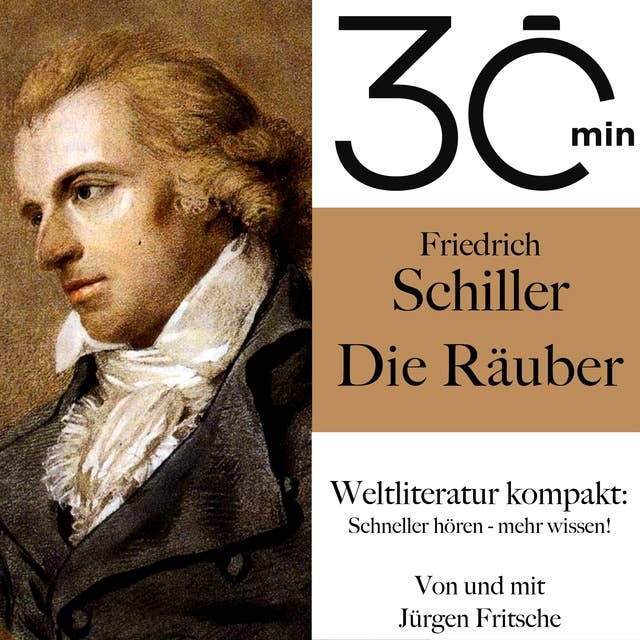 30 Minuten: Friedrich Schillers "Die Räuber": Weltliteratur kompakt: Schneller hören – mehr wissen!