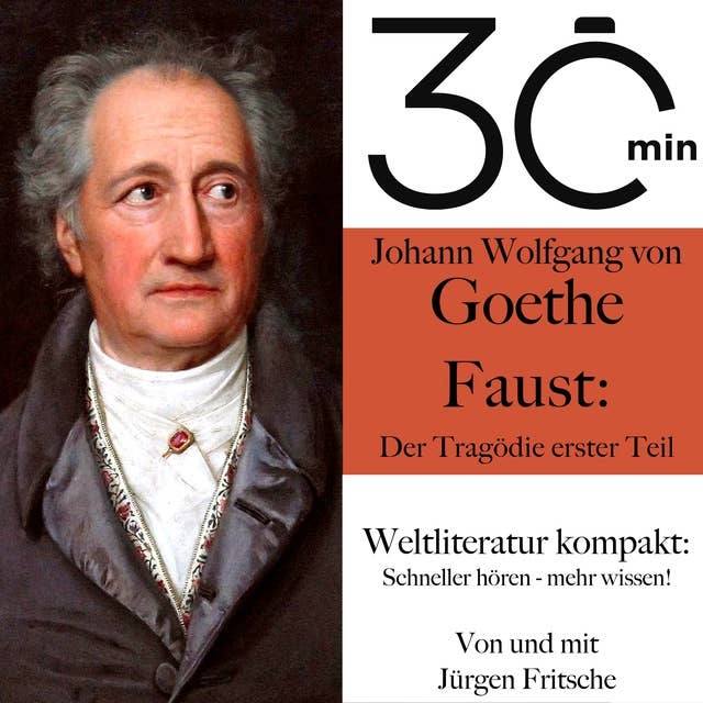 30 Minuten: Johann Wolfgang von Goethes "Faust – Der Tragödie erster Teil": Weltliteratur kompakt: Schneller hören – mehr wissen!