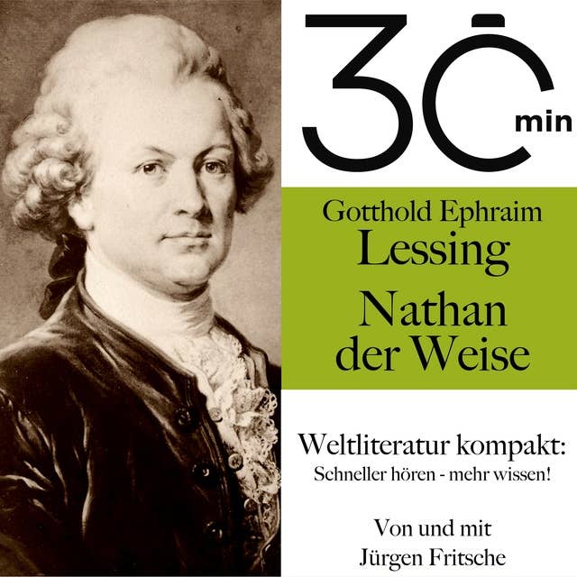 30 Minuten: Gotthold Ephraim Lessings "Nathan der Weise": Weltliteratur kompakt: Schneller hören – mehr wissen!