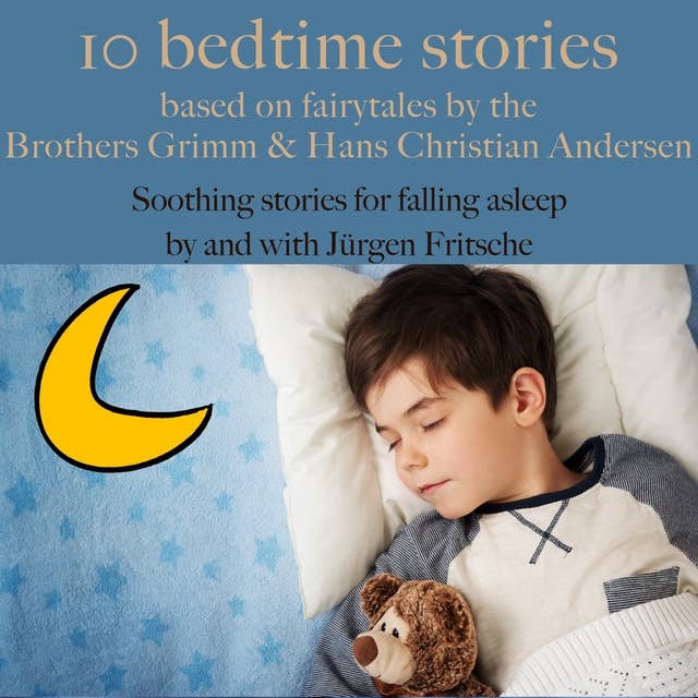 Ten bedtime stories – based on fairytales by the Brothers Grimm and Hans Christian Andersen!: Soothing stories for falling asleep