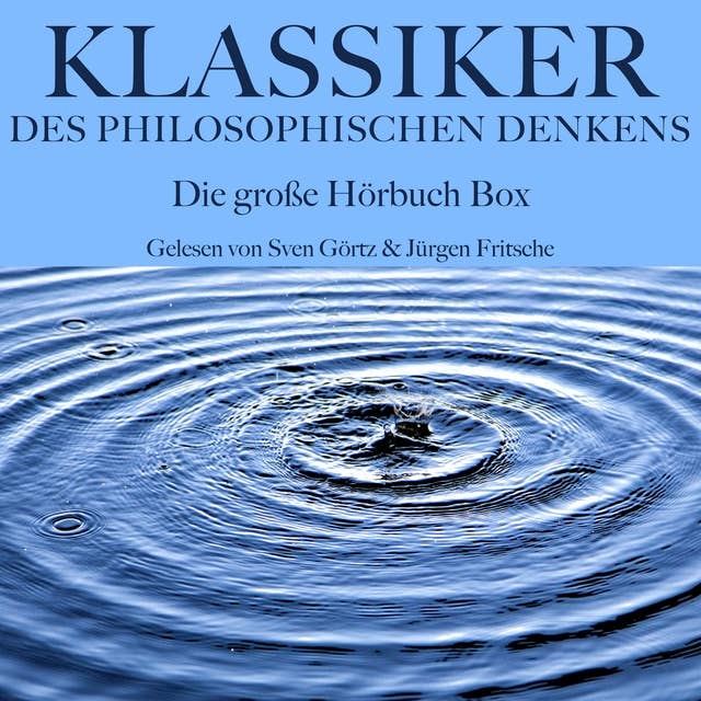 Klassiker des philosophischen Denkens: Die große Hörbuch Box: Ein Grundlagenwerk der Philosophie
