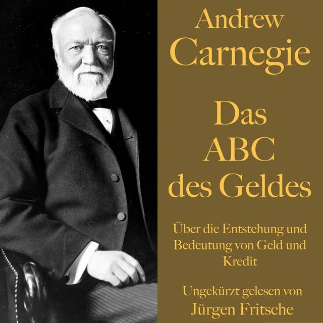 Andrew Carnegie: Das ABC des Geldes: Über die Entstehung und Bedeutung von Geld und Kredit