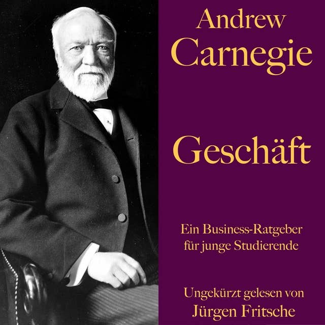 Andrew Carnegie: Geschäft: Ein Business-Ratgeber für junge Studierende