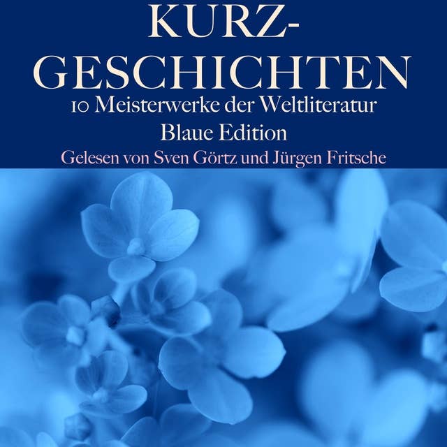 Kurzgeschichten: Zehn Meisterwerke der Weltliteratur: Blaue Edition