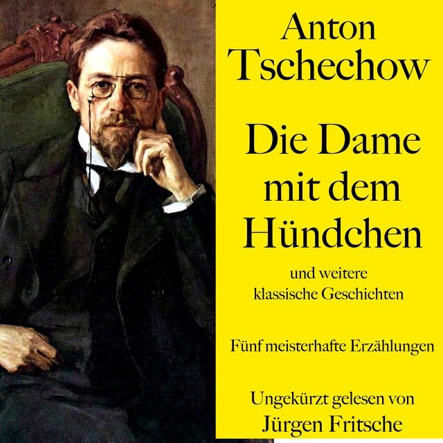Anton Tschechow: Die Dame mit dem Hündchen – und weitere klassische Geschichten: Fünf meisterhafte Erzählungen