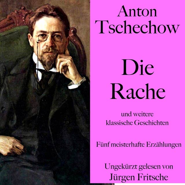 Anton Tschechow: Die Rache – und weitere klassische Geschichten: Fünf meisterhafte Erzählungen