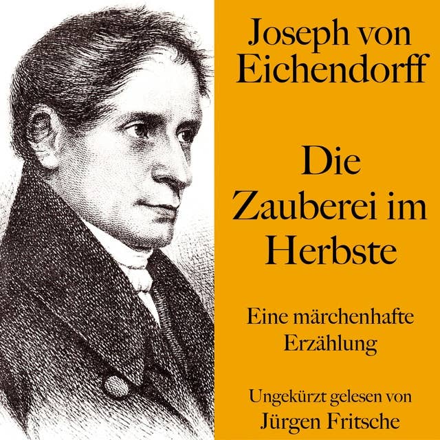 Joseph von Eichendorff: Die Zauberei im Herbste: Eine märchenhafte Erzählung. Ungekürzt gelesen