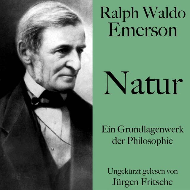 Ralph Waldo Emerson: Natur: Ein Grundlagenwerk der Philosophie. Ungekürzt gelesen.