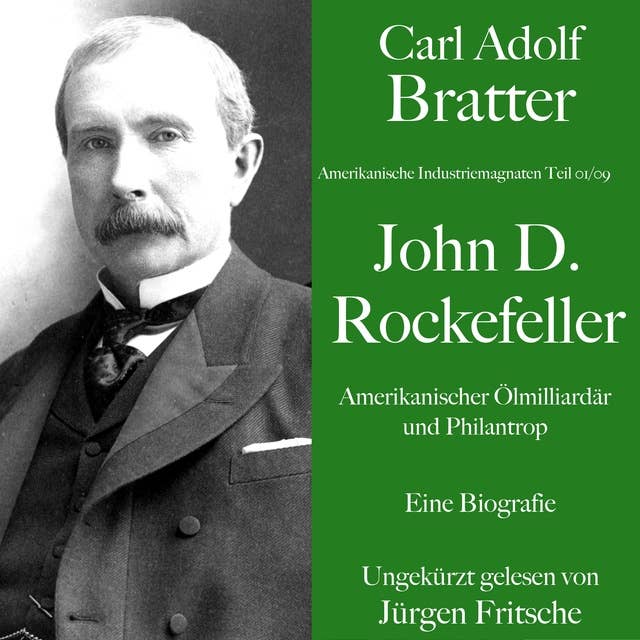 Carl Adolf Bratter: John D. Rockefeller. Amerikanischer Ölmilliardär und Philantrop. Eine Biografie: Amerikanische Industriemagnaten