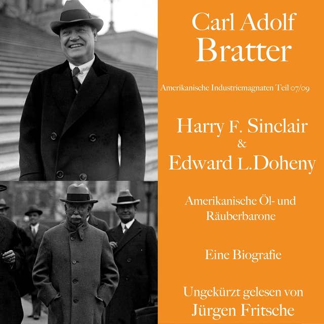 Carl Adolf Bratter: Harry F. Sinclair und Edward L. Doheny. Amerikanische Öl- und Räuberbarone. Eine Biografie: Amerikanische Industriemagnaten
